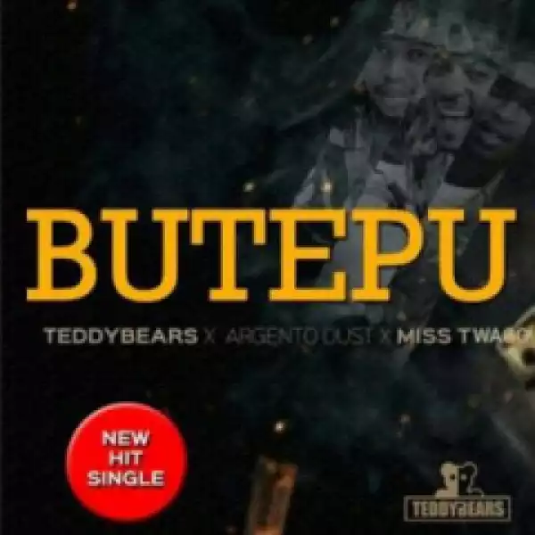 Teddy Bears - Butepu Ft. Agernto Dust & Miss Twagg
